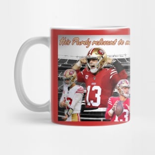 Brock Purdy 49ers "He's Purdy relevant to me" shirt Mug